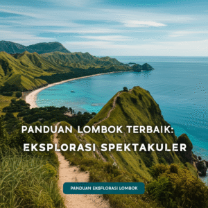 Panduan Lombok Terbaik: Eksplorasi Spektakuler