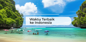 Waktu Terbaik ke Indonesia: Rahasia Liburan Sempurna